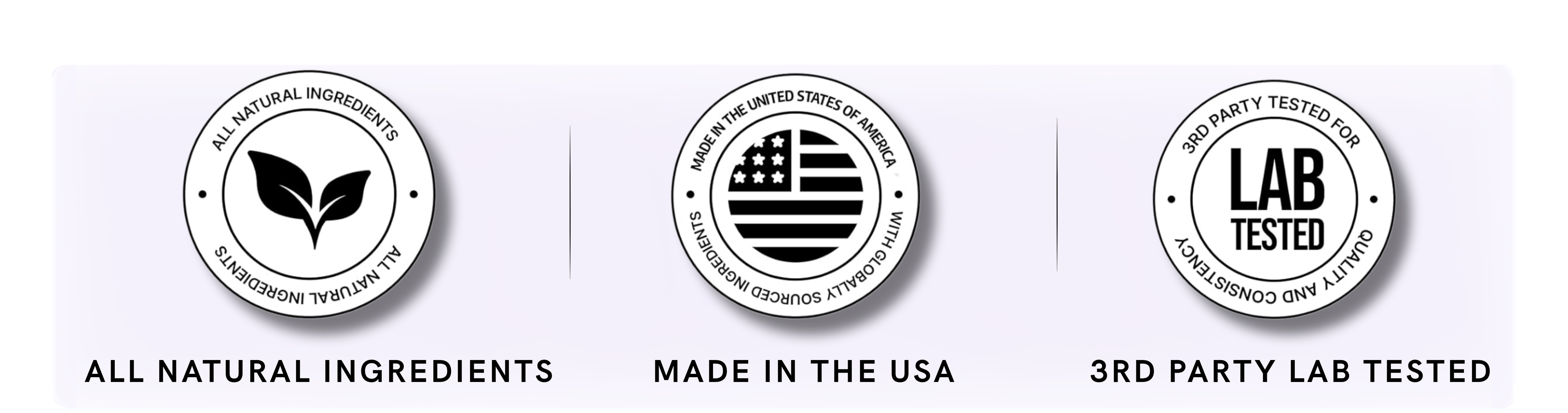 Three circular certification-style badges on a white background with black text reading 'ALL NATURAL INGREDIENTS,' 'MADE IN THE USA,' and '3RD PARTY LAB TESTED.'.